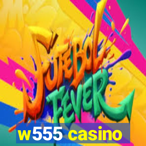 w555 casino
